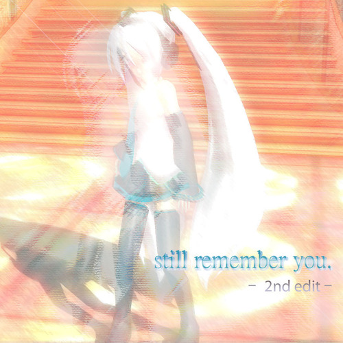 Still remember you. -2nd edit-