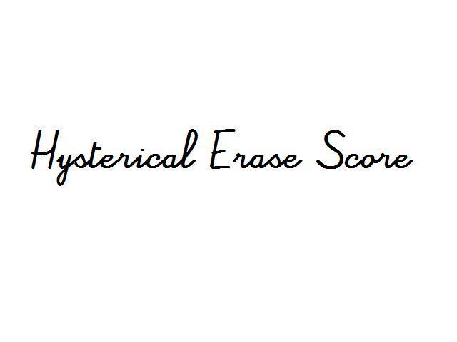 Hysterical Erase Score