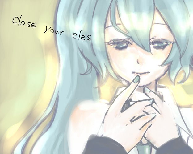 close your eyes